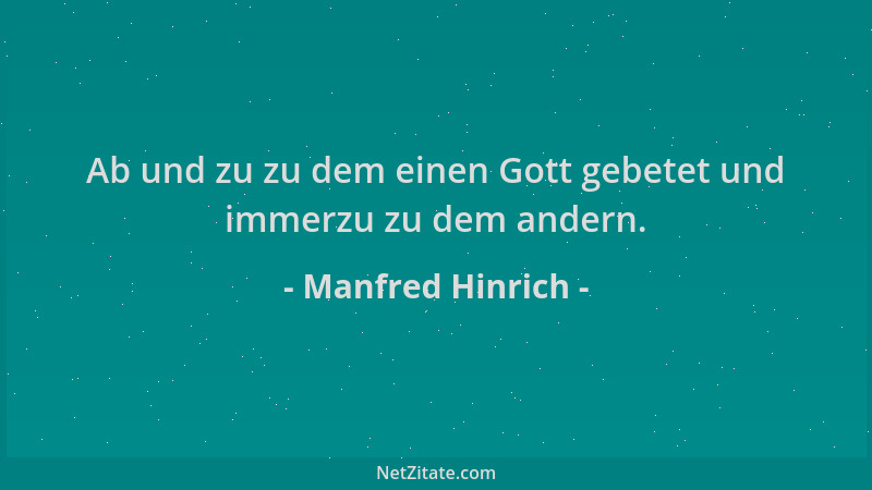 Manfred Hinrich - Ab und zu zu dem einen Gott gebetet und immerzu zu dem andern....