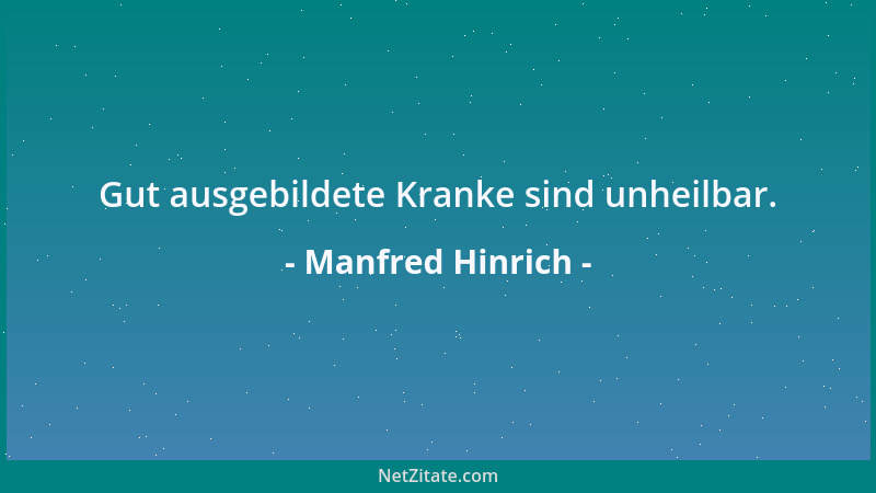 Manfred Hinrich - Gut ausgebildete Kranke sind unheilbar....