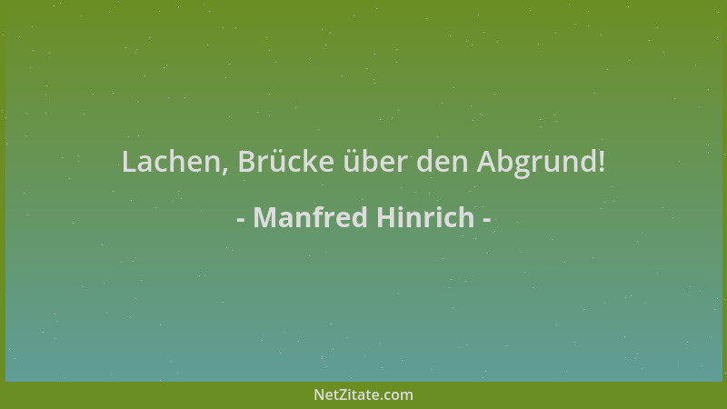 Manfred Hinrich - Lachen, Brücke über den Abgrund!...