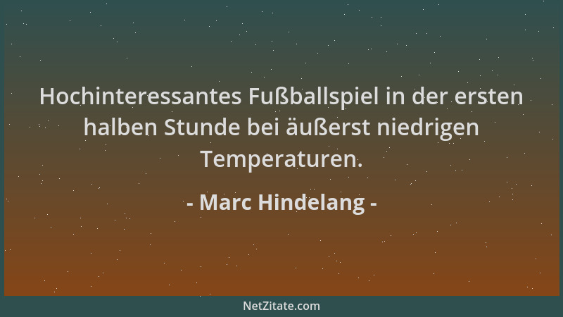 Marc Hindelang - Hochinteressantes Fußballspiel in der ersten halben Stunde bei äußerst niedrigen Temperaturen....