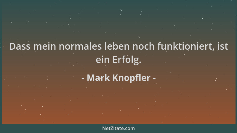 Mark Knopfler - Dass mein normales leben noch funktioniert, ist ein Erfolg....