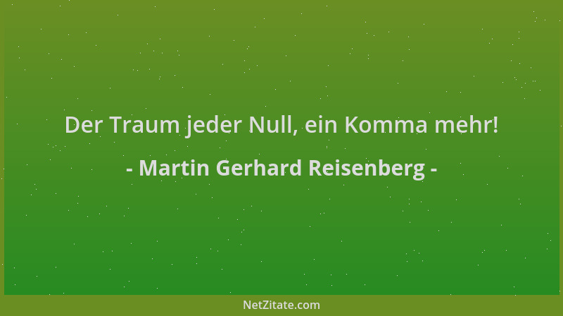 Martin Gerhard Reisenberg - Der Traum jeder Null, ein Komma mehr!...