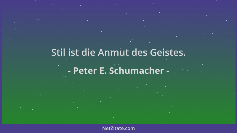 Peter E. Schumacher - Stil ist die Anmut des Geistes....