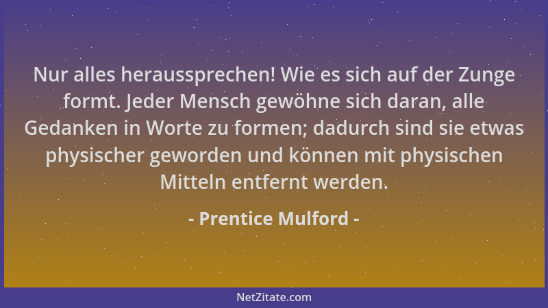 Prentice Mulford - Nur alles heraussprechen! Wie es sich auf der Zunge formt. Jeder Mensch gewöhne sich daran, alle Gedanke...