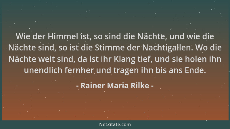 Rainer Maria Rilke - Wie der Himmel ist, so sind die Nächte, und wie die Nächte sind, so ist die Stimme der Nachtigallen. W...