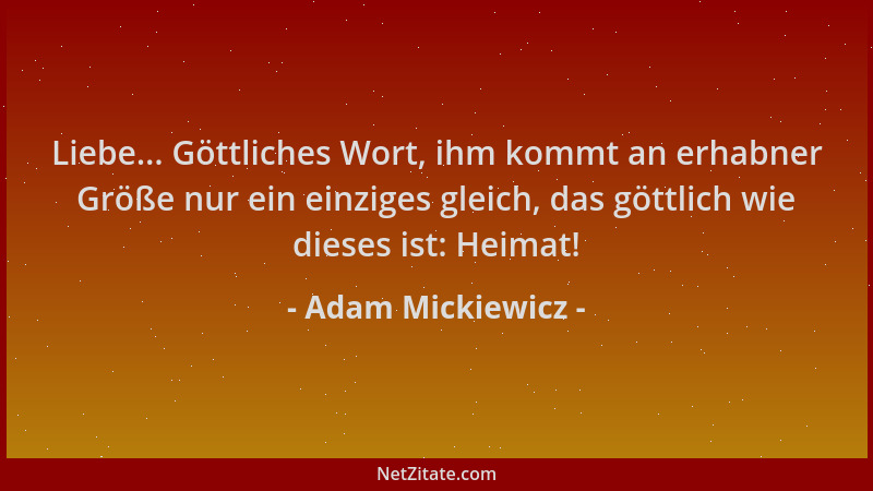 Adam Mickiewicz - Liebe... Göttliches Wort, ihm kommt an erhabner Größe nur ein einziges gleich, das göttlich wie dieses is...