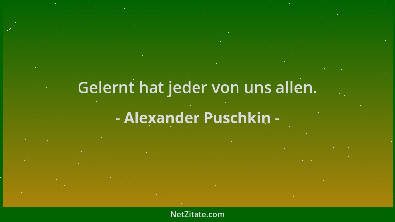 Alexander Puschkin - Gelernt hat jeder von uns allen....