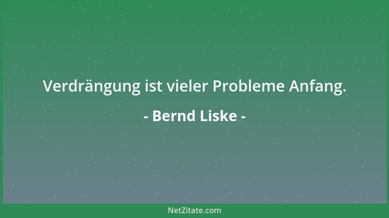 Bernd Liske - Verdrängung ist vieler Probleme Anfang....