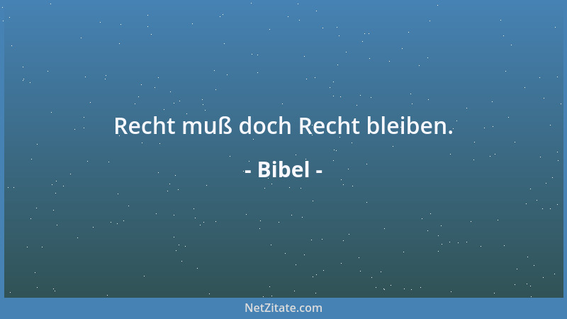 Bibel - Recht muß doch Recht bleiben....