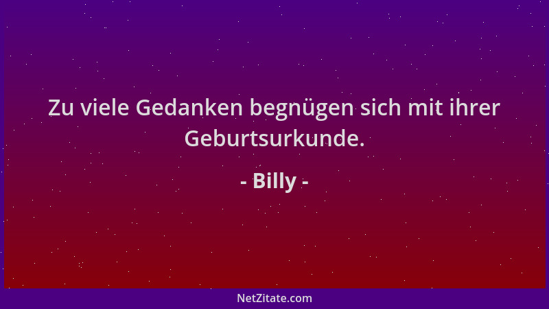 Billy - Zu viele Gedanken begnügen sich mit ihrer Geburtsurkunde....