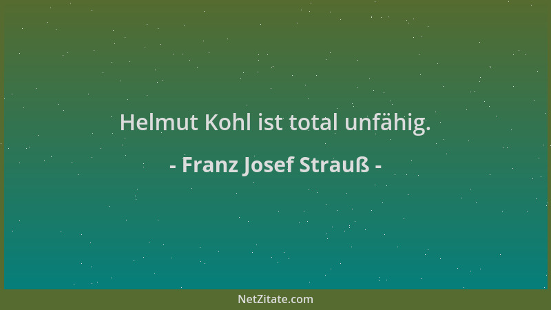 Franz Josef Strauß - Helmut Kohl ist total unfähig....