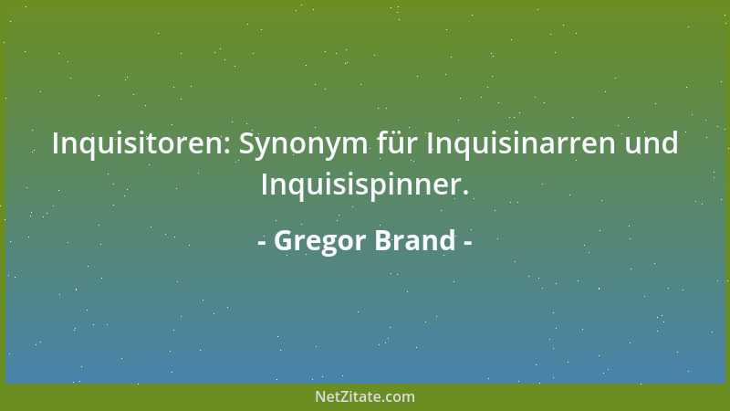 Gregor Brand - Inquisitoren: Synonym für Inquisinarren und Inquisispinner....