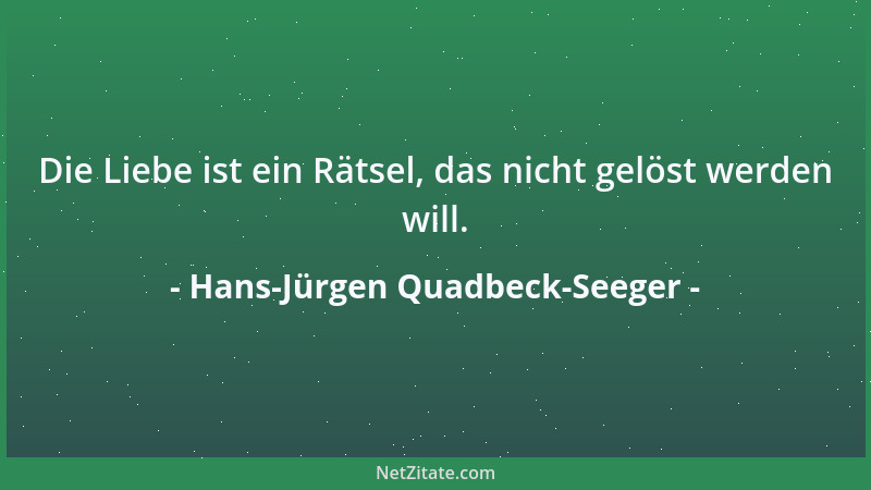 Hans-Jürgen Quadbeck-Seeger - Die Liebe ist ein Rätsel, das nicht gelöst werden will....