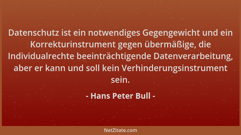 Hans Peter Bull - Datenschutz ist ein notwendiges Gegengewicht und ein Korrekturinstrument gegen übermäßige, die Individual...