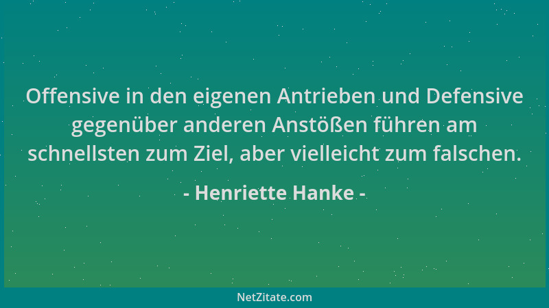 Henriette Hanke - Offensive in den eigenen Antrieben und Defensive gegenüber anderen Anstößen führen am schnellsten zum Zie...