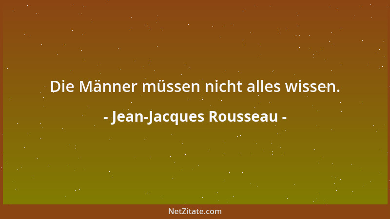 Jean-Jacques Rousseau - Die Männer müssen nicht alles wissen....