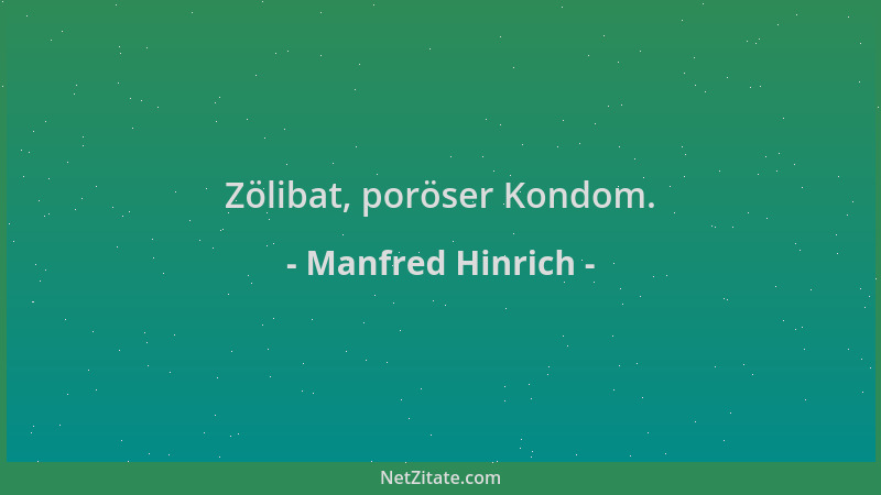 Manfred Hinrich - Zölibat, poröser Kondom....