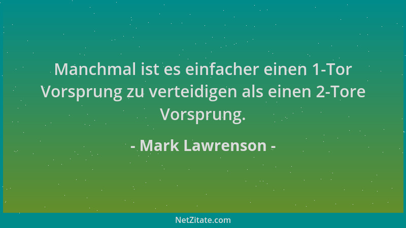Mark Lawrenson - Manchmal ist es einfacher einen 1-Tor Vorsprung zu verteidigen als einen 2-Tore Vorsprung....