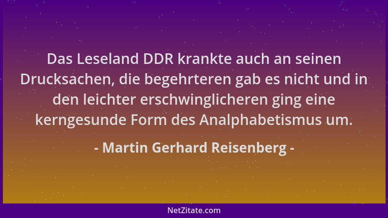Martin Gerhard Reisenberg - Das Leseland DDR krankte auch an seinen Drucksachen, die begehrteren gab es nicht und in den le...