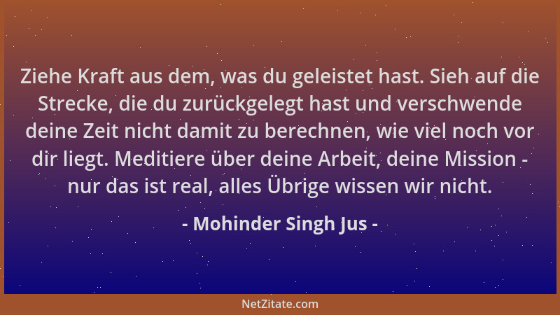 Mohinder Singh Jus - Ziehe Kraft aus dem, was du geleistet hast. Sieh auf die Strecke, die du zurückgelegt hast und verschw...