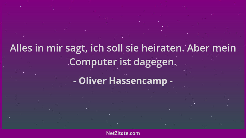Oliver Hassencamp - Alles in mir sagt, ich soll sie heiraten. Aber mein Computer ist dagegen....
