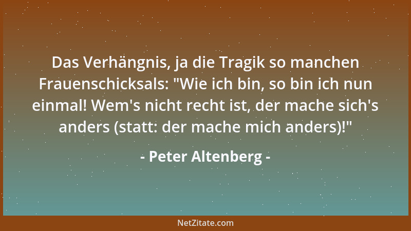 Peter Altenberg - Aphorismen: Wenn der blitzartig rasche Gedanke richtig ist, bedarf er keiner historischen Entwicklung. Un...