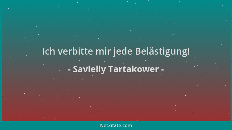 Savielly Tartakower - Ich verbitte mir jede Belästigung!...