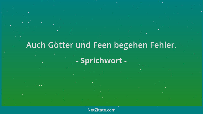 Sprichwort - Auch Götter und Feen begehen Fehler....