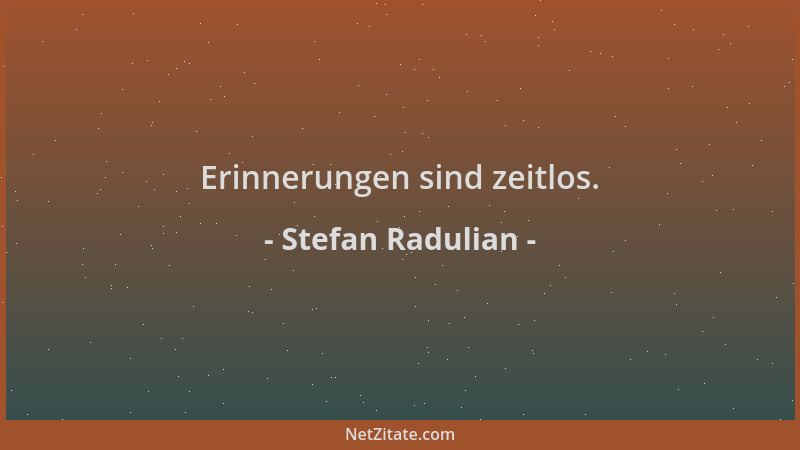 Stefan Radulian - Erinnerungen sind zeitlos....