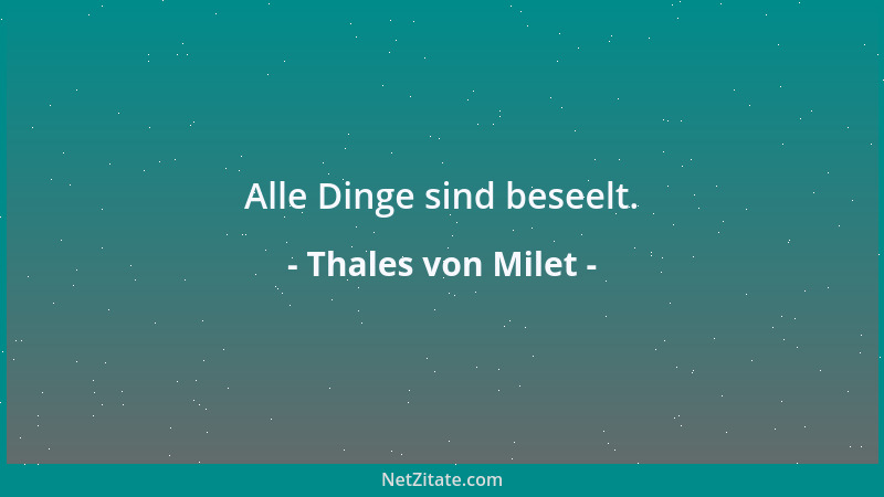 Thales von Milet - Alle Dinge sind beseelt....