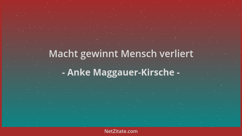 Anke Maggauer-Kirsche - Macht gewinnt Mensch verliert...