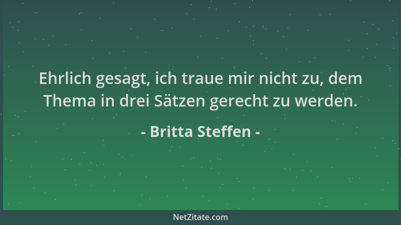 Britta Steffen - Ehrlich gesagt, ich traue mir nicht zu, dem Thema in drei Sätzen gerecht zu werden....