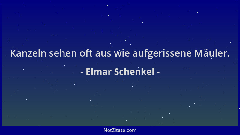 Elmar Schenkel - Kanzeln sehen oft aus wie aufgerissene Mäuler....