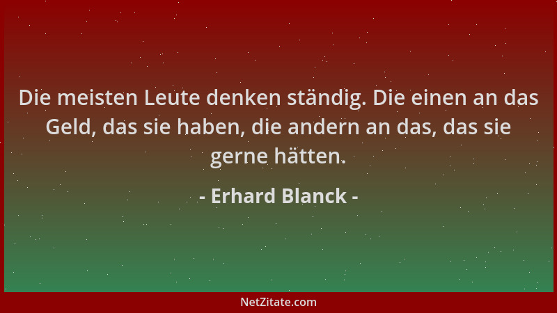 Erhard Blanck - Die meisten Leute denken ständig. Die einen an das Geld, das sie haben, die andern an das, das sie gerne hä...