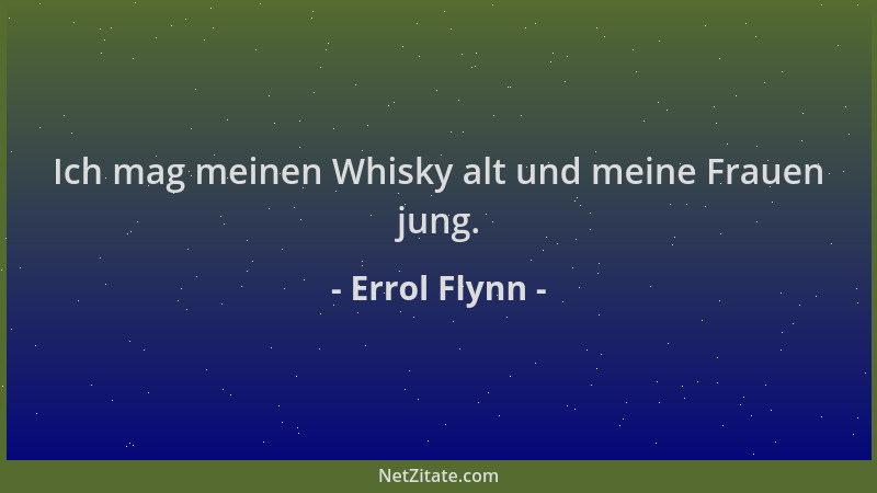 Errol Flynn - Ich mag meinen Whisky alt und meine Frauen jung....