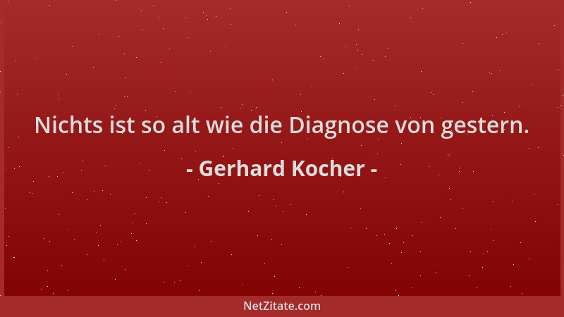 Gerhard Kocher - Nichts ist so alt wie die Diagnose von gestern....