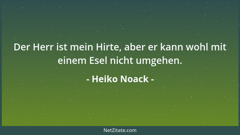 Heiko Noack - Der Herr ist mein Hirte, aber er kann wohl mit einem Esel nicht umgehen....