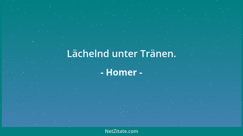 Homer - Lächelnd unter Tränen....