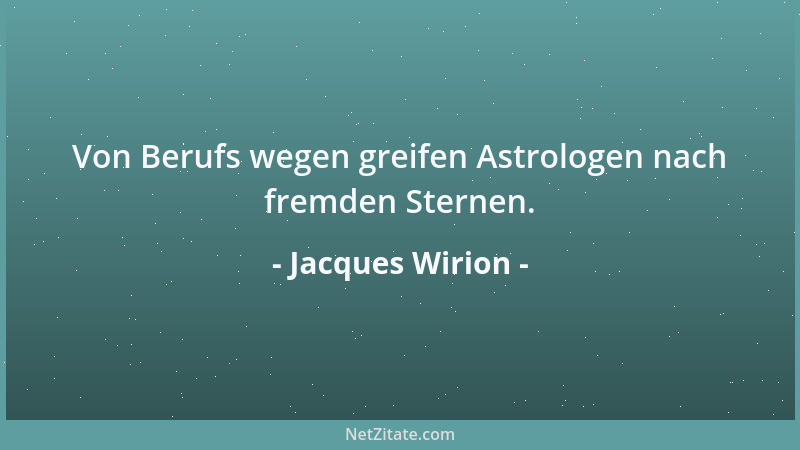 Jacques Wirion - Von Berufs wegen greifen Astrologen nach fremden Sternen....