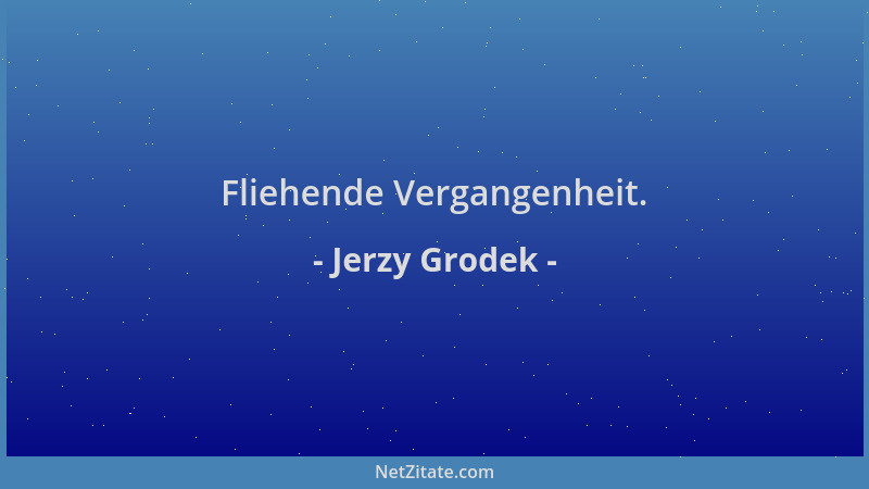 Jerzy Grodek - Fliehende Vergangenheit....