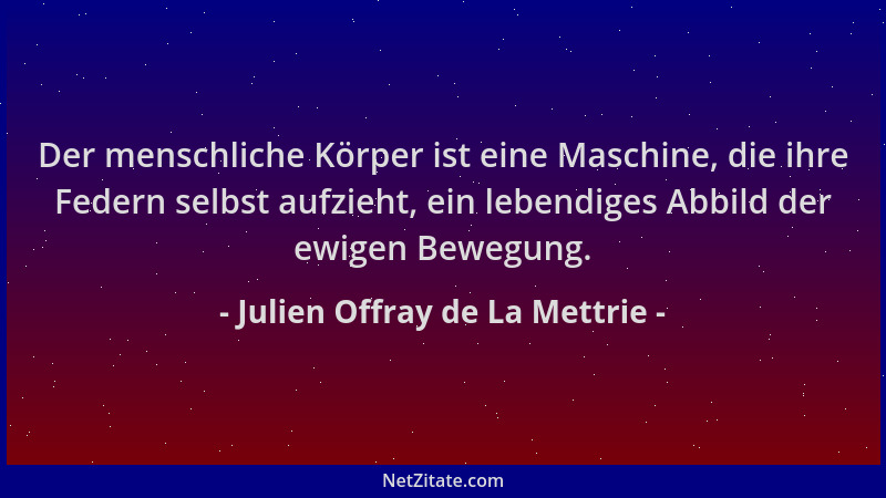 Julien Offray de La Mettrie - Der menschliche Körper ist eine Maschine, die ihre Federn selbst aufzieht, ein lebendiges Abb...