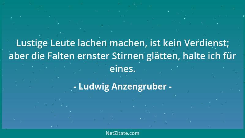 Ludwig Anzengruber - Gott und Liebe, die beiden mißbrauchtesten Ideen....