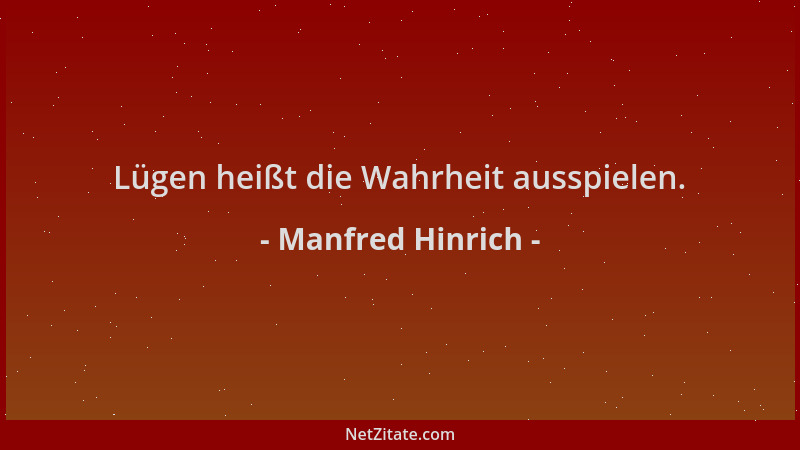 Manfred Hinrich - Lügen heißt die Wahrheit ausspielen....