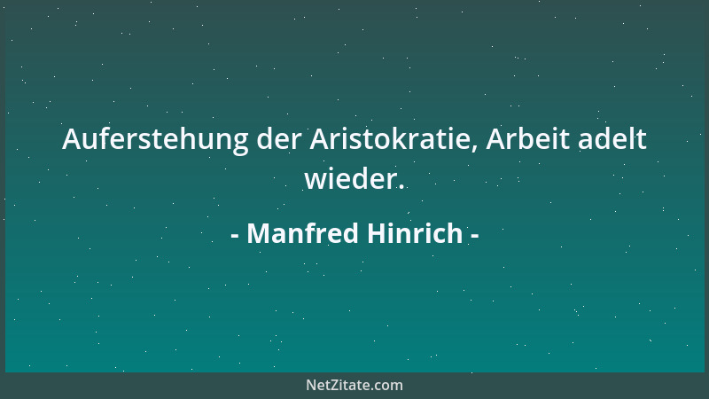 Manfred Hinrich - Auferstehung der Aristokratie, Arbeit adelt wieder....