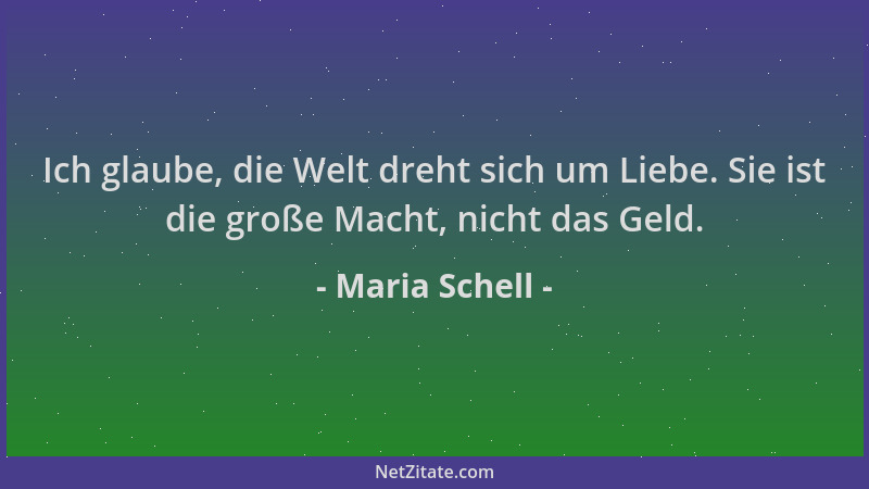 Maria Schell - Ich glaube, die Welt dreht sich um Liebe. Sie ist die große Macht, nicht das Geld....