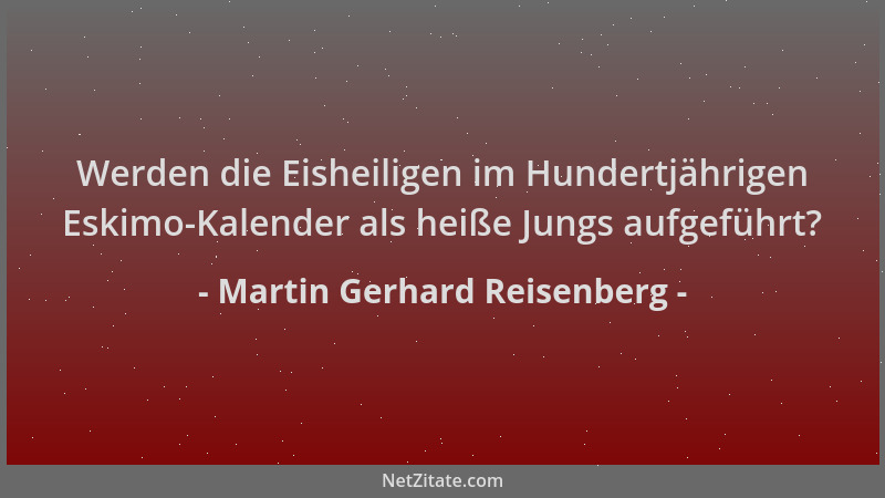 Martin Gerhard Reisenberg - Werden die Eisheiligen im Hundertjährigen Eskimo-Kalender als heiße Jungs aufgeführt?...