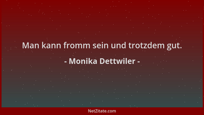Monika Dettwiler - Man kann fromm sein und trotzdem gut....