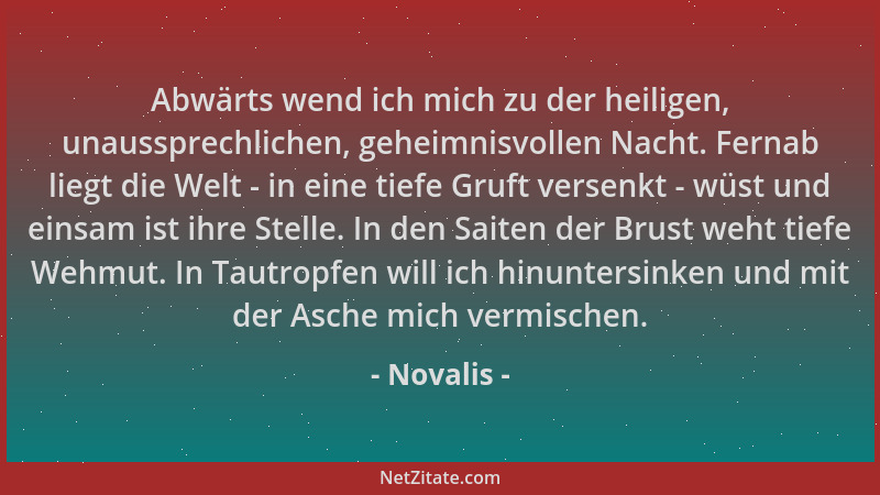 Novalis - Abwärts wend ich mich zu der heiligen, unaussprechlichen, geheimnisvollen Nacht. Fernab liegt die Welt - in eine...