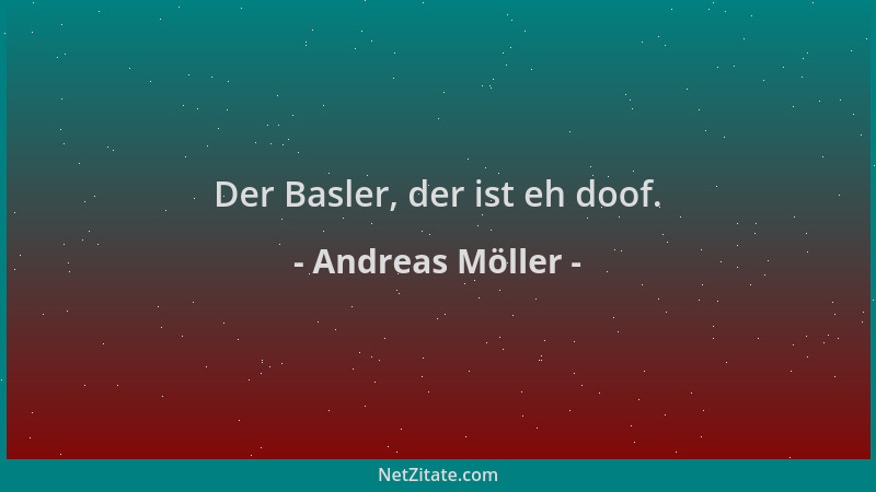 Andreas Möller - Der Basler, der ist eh doof....