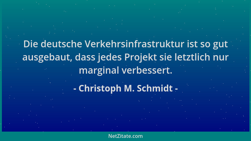 Christoph M. Schmidt - Die deutsche Verkehrsinfrastruktur ist so gut ausgebaut, dass jedes Projekt sie letztlich nur margin...